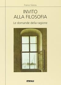Invito alla filosofia. Le domande della ragione - Franco Silanos - Libro Itaca (Castel Bolognese) 2005, Saggi | Libraccio.it