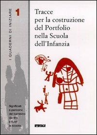 Tracce per la costruzione del portfolio nella scuola dell'infanzia  - Libro Itaca (Castel Bolognese) 2003, I quaderni di iniziare | Libraccio.it