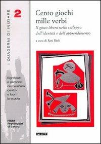 Cento giochi mille verbi. Il gioco libero nello sviluppo dell'identità e dell'apprendimento  - Libro Itaca (Castel Bolognese) 2004, I quaderni di iniziare | Libraccio.it