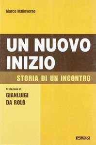 Un nuovo inizio. Storia di un incontro - Marco Malinverno - Libro Itaca (Castel Bolognese) 2005 | Libraccio.it