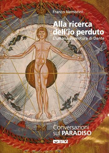 Alla ricerca dell'io perduto. L'umana avventura di Dante. Vol. 3: Conversazioni sul Paradiso. - Franco Nembrini - Libro Itaca (Castel Bolognese) 2007 | Libraccio.it