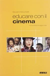 Educare con il cinema. Nuova ediz. - Giovanni Mocchetti - Libro Itaca (Castel Bolognese) 2007, Educare con | Libraccio.it