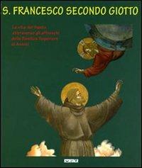 S. Francesco secondo Giotto. La vita del santo attraverso gli affreschi della Basilica Superiore di Assisi - Roberto Filippetti - Libro Itaca (Castel Bolognese) 2006 | Libraccio.it