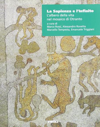 La sapienza e l'infinito. L'albero della vita nel mosaico di Otranto  - Libro Itaca (Castel Bolognese) 2006, Cataloghi | Libraccio.it