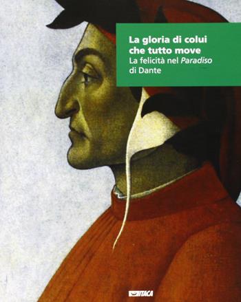La gloria di colui che tutto. La felicità nel «Paradiso» di Dante  - Libro Itaca (Castel Bolognese) 2006, Cataloghi | Libraccio.it
