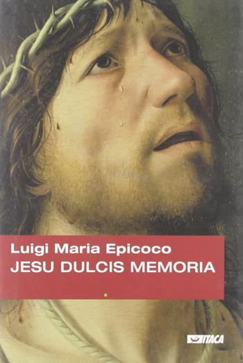Jesu dulcis memoria - Luigi Maria Epicoco - Libro Itaca (Castel Bolognese) 2007, Il tutto nel frammento | Libraccio.it