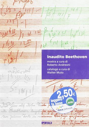 Inaudito Beethoven. Appunti di scenggiatura in forma di catalogo. O viceversa. Catalogo della mostra. Ediz. illustrata  - Libro Itaca (Castel Bolognese) 2007, Leggere fa bene | Libraccio.it