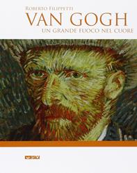 Van Gogh. Un grande fuoco nel cuore - Roberto Filippetti - Libro Itaca (Castel Bolognese) 2009, Arte e fede | Libraccio.it