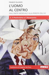 L' uomo al centro. Dall'unità medievale alla perdita dell'io. Vol. 3 - Franco Silanos - Libro Itaca (Castel Bolognese) 2009, Saggi | Libraccio.it