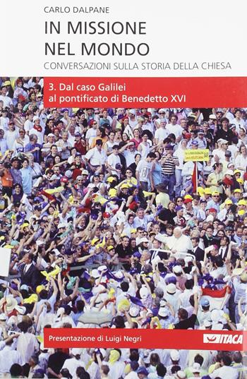 In missione nel mondo. Conversazioni sulla storia della Chiesa. Vol. 3 - Carlo Dalpane - Libro Itaca (Castel Bolognese) 2009, Saggi | Libraccio.it