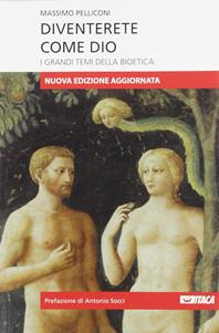 Diventerete come Dio. I grandi temi della bioetica. Nuova ediz. - Massimo Pelliconi - Libro Itaca (Castel Bolognese) 2010, Saggi | Libraccio.it