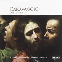 Caravaggio. L'urlo e la luce. Ediz. illustrata - Roberto Filippetti - Libro Itaca (Castel Bolognese) 2010, Cataloghi | Libraccio.it