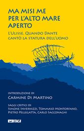 Ma misi me per l'alto mare aperto. L'Ulisse. Quando Dante cantò la statura dell'uomo