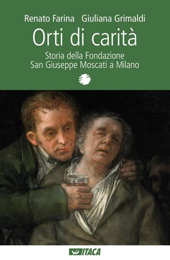 Orti di carità. Storia della Fondazione San Giuseppe Moscati a Milano - Renato Farina, Giuliana Grimaldi - Libro Itaca (Castel Bolognese) 2010, Al cuore della storia | Libraccio.it