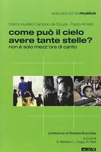 Come può il cielo avere tante stelle? Non è solo mezz'ora di canto - Marco A. Cardoso de Souza, Paolo Amelio - Libro Itaca (Castel Bolognese) 2011, Didattica | Libraccio.it