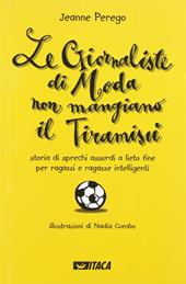 Le giornaliste di moda non mangiano il tiramisù. Storia di sprechi assurdi a lieto fine per ragazzi e ragazze intelligenti