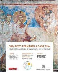 Oggi devo fermarmi a casa tua. L'eucaristia, la grazia di un incontro imprevedibile. Ediz. illustrata  - Libro Itaca (Castel Bolognese) 2011, Arte e fede | Libraccio.it