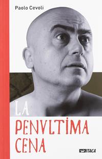 La penultima cena - Paolo Cevoli - Libro Itaca (Castel Bolognese) 2011, Narrativa e teatro | Libraccio.it