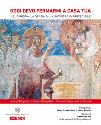 Oggi devo fermarmi a casa tua. L'eucaristia, la grazia di un incontro imprevedibile  - Libro Itaca (Castel Bolognese) 2011, Arte e fede | Libraccio.it