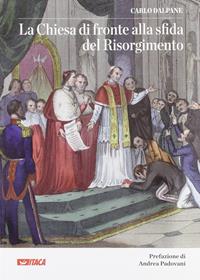 La Chiesa di fronte alla sfida del Risorgimento - Carlo Dalpane - Libro Itaca (Castel Bolognese) 2011, Cataloghi | Libraccio.it