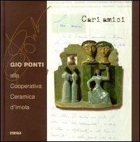 Cari amici. Gio Ponti alla Cooperativa ceramica d'Imola  - Libro Itaca (Castel Bolognese) 2002 | Libraccio.it