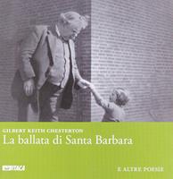 La ballata di santa Barbara e altre poesie. Ediz. italiana e inglese - Gilbert Keith Chesterton - Libro Itaca (Castel Bolognese) 2012, Poesia | Libraccio.it