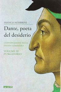 Dante, poeta del desiderio. Conversazioni sulla Divina Commedia. Vol. 2: Purgatorio. - Franco Nembrini - Libro Itaca (Castel Bolognese) 2012, Saggi | Libraccio.it