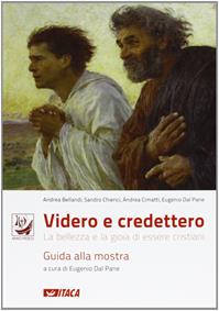 Videro e credettero. La bellezza e la gioia di essere cristiani  - Libro Itaca (Castel Bolognese) 2012, Arte e fede | Libraccio.it