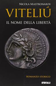 Viteliú. Il nome della libertà - Nicola Mastronardi - Libro Itaca (Castel Bolognese) 2012, Narrativa e teatro | Libraccio.it