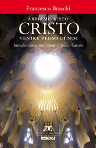 Abbiamo visto Cristo venire verso di noi - Francesco Braschi - Libro Itaca (Castel Bolognese) 2013, Saggi | Libraccio.it
