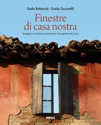 Finestre di casa nostra. Immagini e racconti di un anno diverso. Uno sguardo oltre le cose. Ediz. illustrata - Paolo Rebecchi, Guido Zaccarelli - Libro Itaca (Castel Bolognese) 2013 | Libraccio.it