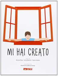Mi hai creato - Renata Rava, Santa Bianchi, Paolo Amelio - Libro Itaca (Castel Bolognese) 2013, Scolastica | Libraccio.it