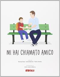 Mi hai chiamato amico - Renata Rava, Santa Bianchi, Paolo Amelio - Libro Itaca (Castel Bolognese) 2014, Scolastica | Libraccio.it