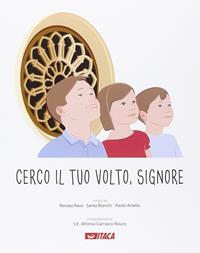 Cerco il tuo volto, Signore. Percorso elementare di religione cattolica. Per la 3ª classe elementare. Ediz. illustrata. Con espansione online - Renata Rava, Santa Bianchi, Paolo Amelio - Libro Itaca (Castel Bolognese) 2014, Scolastica | Libraccio.it