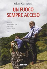 Un fuoco sempre acceso - Silvio Cattarina - Libro Itaca (Castel Bolognese) 2014, Storie di vita | Libraccio.it
