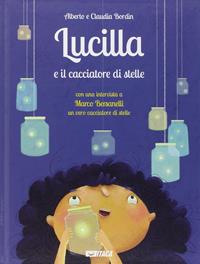 Lucilla e il cacciatore di stelle - Alberto Bordin, Marco Bersanelli - Libro Itaca (Castel Bolognese) 2014, Junior | Libraccio.it