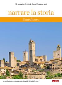 Narrare la storia. Il Medioevo. - Alessandro Grittini, Luca Franceschini - Libro Itaca (Castel Bolognese) 2014, Scolastica | Libraccio.it