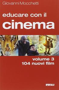 Educare con il cinema. Vol. 3: 104 nuovi film. - Giovanni Mocchetti - Libro Itaca (Castel Bolognese) 2014, Educare con | Libraccio.it