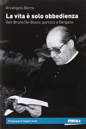 La vita è solo obbedienza. Don Bruno De-Biasio, parroco a Dergano