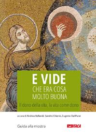 E vide che era cosa molto buona. Il dono della vita, la vita come dono  - Libro Itaca (Castel Bolognese) 2014, Arte e fede | Libraccio.it