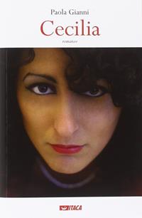 Cecilia - Paola Gianni - Libro Itaca (Castel Bolognese) 2014, Narrativa poesia teatro | Libraccio.it