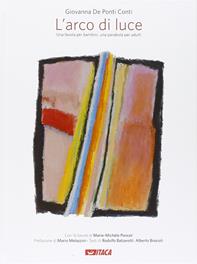 L' arco di luce. Una favola per bambini, una parabola per adulti - Giovanna De Ponti Conti - Libro Itaca (Castel Bolognese) 2014, Junior | Libraccio.it