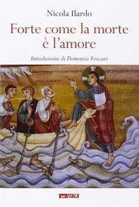 Forte come la morte è l'amore - Nicola Ilardo - Libro Itaca (Castel Bolognese) 2014, Saggi | Libraccio.it