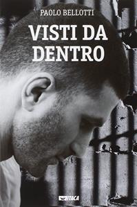 Visti da dentro - Paolo Bellotti - Libro Itaca (Castel Bolognese) 2015, Storie di vita | Libraccio.it
