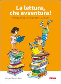 La lettura, che avventura! Sussidiario dei linguaggi. Per la 5ª classe elementare  - Libro Itaca (Castel Bolognese) 2015, Scolastica | Libraccio.it