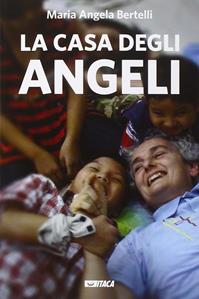 La casa degli angeli - M. Angela Bertelli - Libro Itaca (Castel Bolognese) 2015, Storie di vita | Libraccio.it
