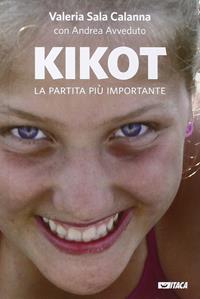 Kikot. La partita più importante - Valeria Sala Calanna, Andrea Avveduto - Libro Itaca (Castel Bolognese) 2015, Testimoni | Libraccio.it