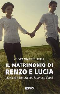 Il matrimonio di Renzo e Lucia. Invito alla lettura de «I promessi sposi» - Giovanni Fighera - Libro Itaca (Castel Bolognese) 2015, Saggi | Libraccio.it
