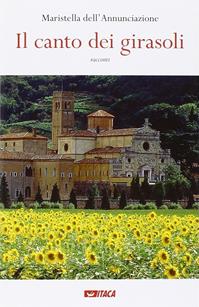 Il canto dei girasoli - Maristella Dell'Annunciazione - Libro Itaca (Castel Bolognese) 2015 | Libraccio.it