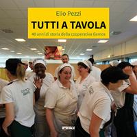 Tutti a tavola. 40 anni di storia della cooperativa Gemos - Elio Pezzi - Libro Itaca (Castel Bolognese) 2015, Persone e imprese | Libraccio.it